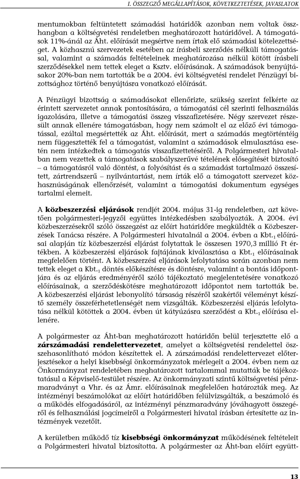 A közhasznú szervezetek esetében az írásbeli szerződés nélküli támogatással, valamint a számadás feltételeinek meghatározása nélkül kötött írásbeli szerződésekkel nem tettek eleget a Ksztv.