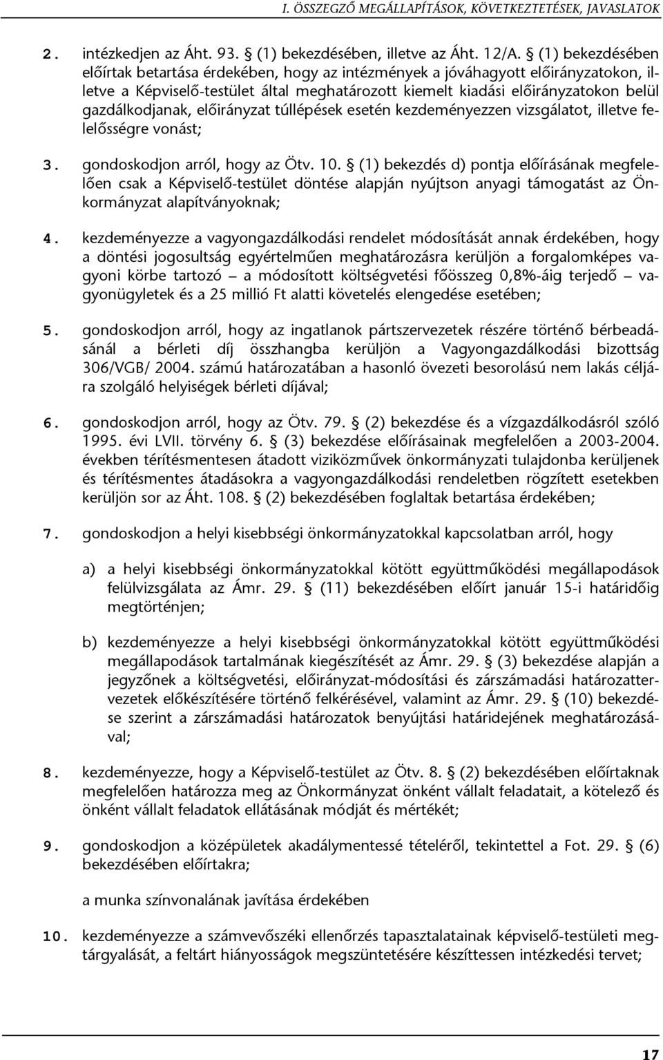 gazdálkodjanak, előirányzat túllépések esetén kezdeményezzen vizsgálatot, illetve felelősségre vonást; 3. gondoskodjon arról, hogy az Ötv. 10.