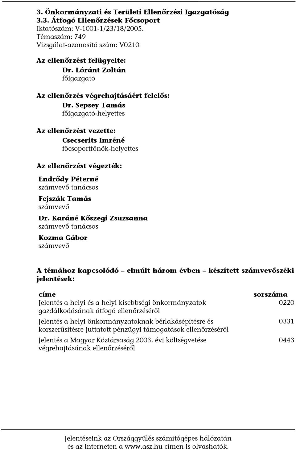 Sepsey Tamás főigazgató-helyettes Az ellenőrzést vezette: Csecserits Imréné főcsoportfőnök-helyettes Az ellenőrzést végezték: Endrődy Péterné számvevő tanácsos Fejszák Tamás számvevő Dr.