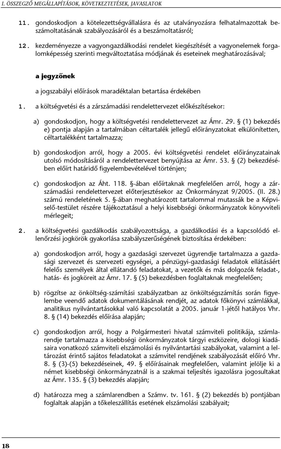 maradéktalan betartása érdekében 1. a költségvetési és a zárszámadási rendelettervezet előkészítésekor: a) gondoskodjon, hogy a költségvetési rendelettervezet az Ámr. 29.