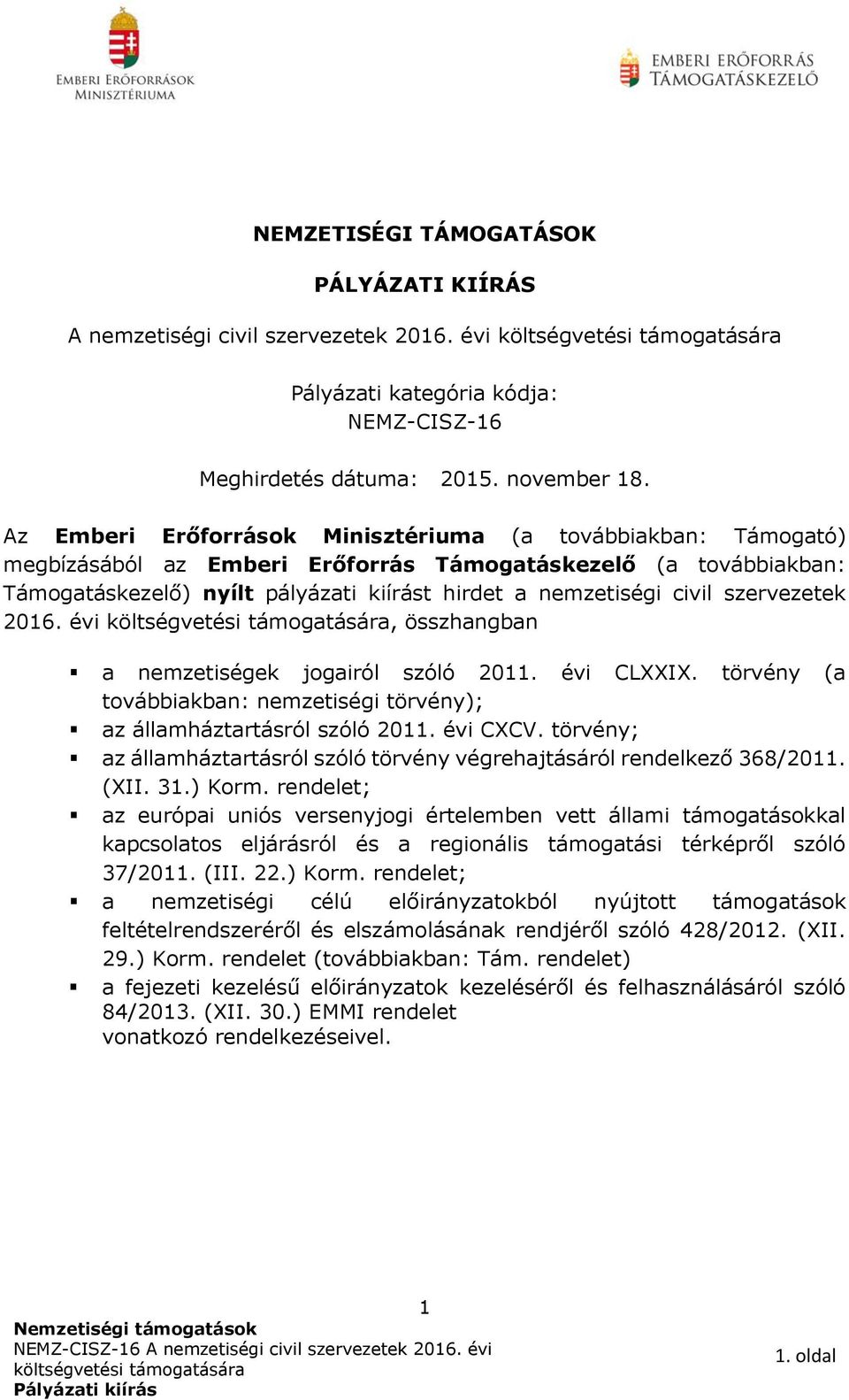 szervezetek 2016. évi, összhangban a nemzetiségek jogairól szóló 2011. évi CLXXIX. törvény (a továbbiakban: nemzetiségi törvény); az államháztartásról szóló 2011. évi CXCV.