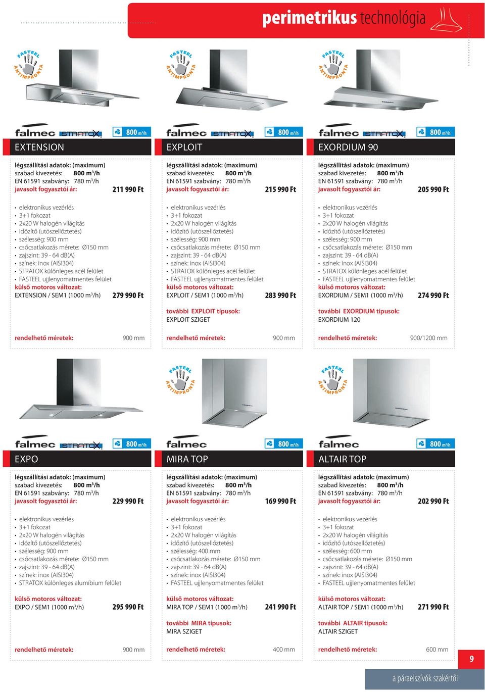 további EXPLOIT típusok: EXPLOIT SZIGET 2x20 W halogén világítás STRATOX különleges acél felület FASTEEL ujjlenyomatmentes felület EXORDIUM / SEM1 (1000 m 3 /h) további EXORDIUM típusok: EXORDIUM 120