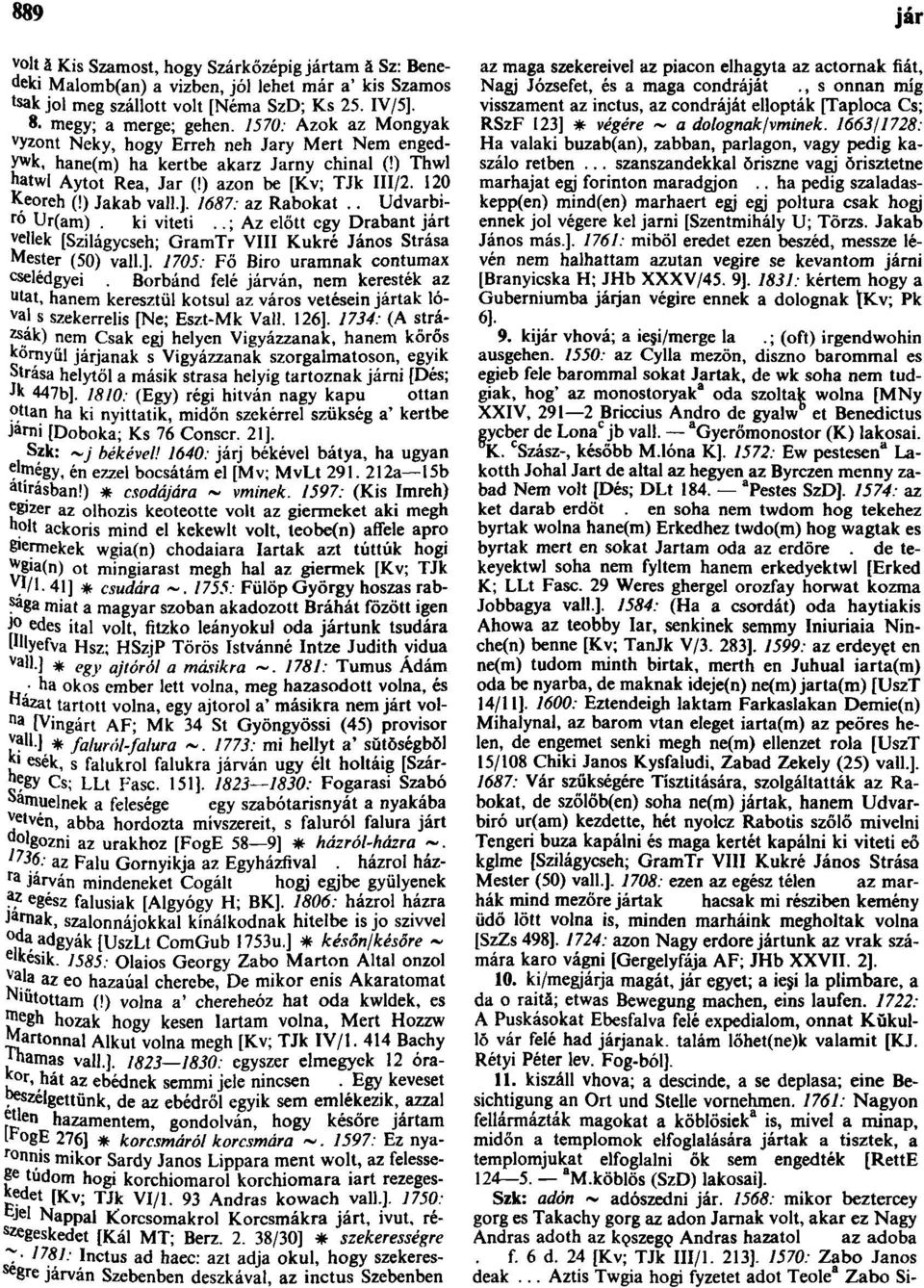 1687: az Rabokat.. Udvarbíró Ur(am). ki viteti..; Az előtt egy Drabant járt mellek [Szilágycseh; GramTr VIII Kukré János Strása Mester (50) vall.].