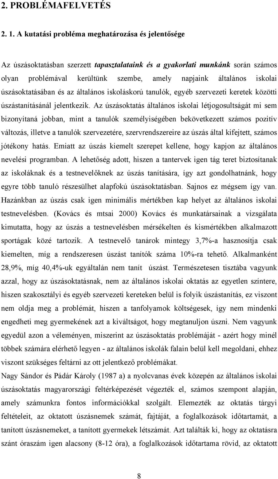 úszásoktatásában és az általános iskoláskorú tanulók, egyéb szervezeti keretek közötti úszástanításánál jelentkezik.