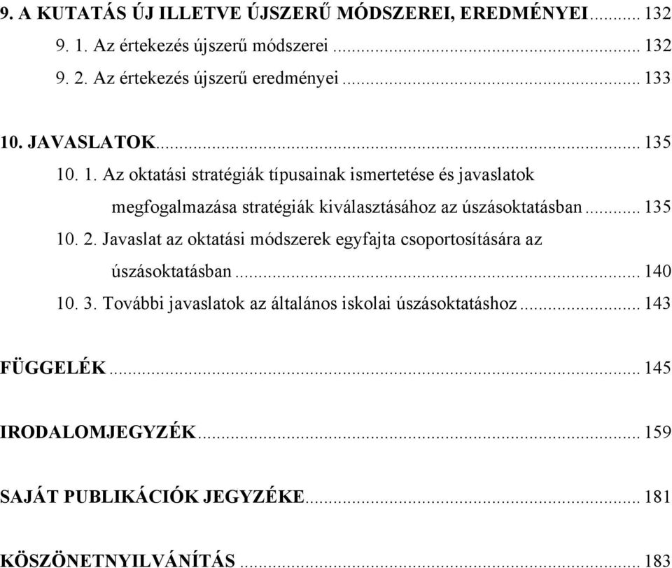 3 10. JAVASLATOK... 135 10. 1. Az oktatási stratégiák típusainak ismertetése és javaslatok megfogalmazása stratégiák kiválasztásához az úszásoktatásban.