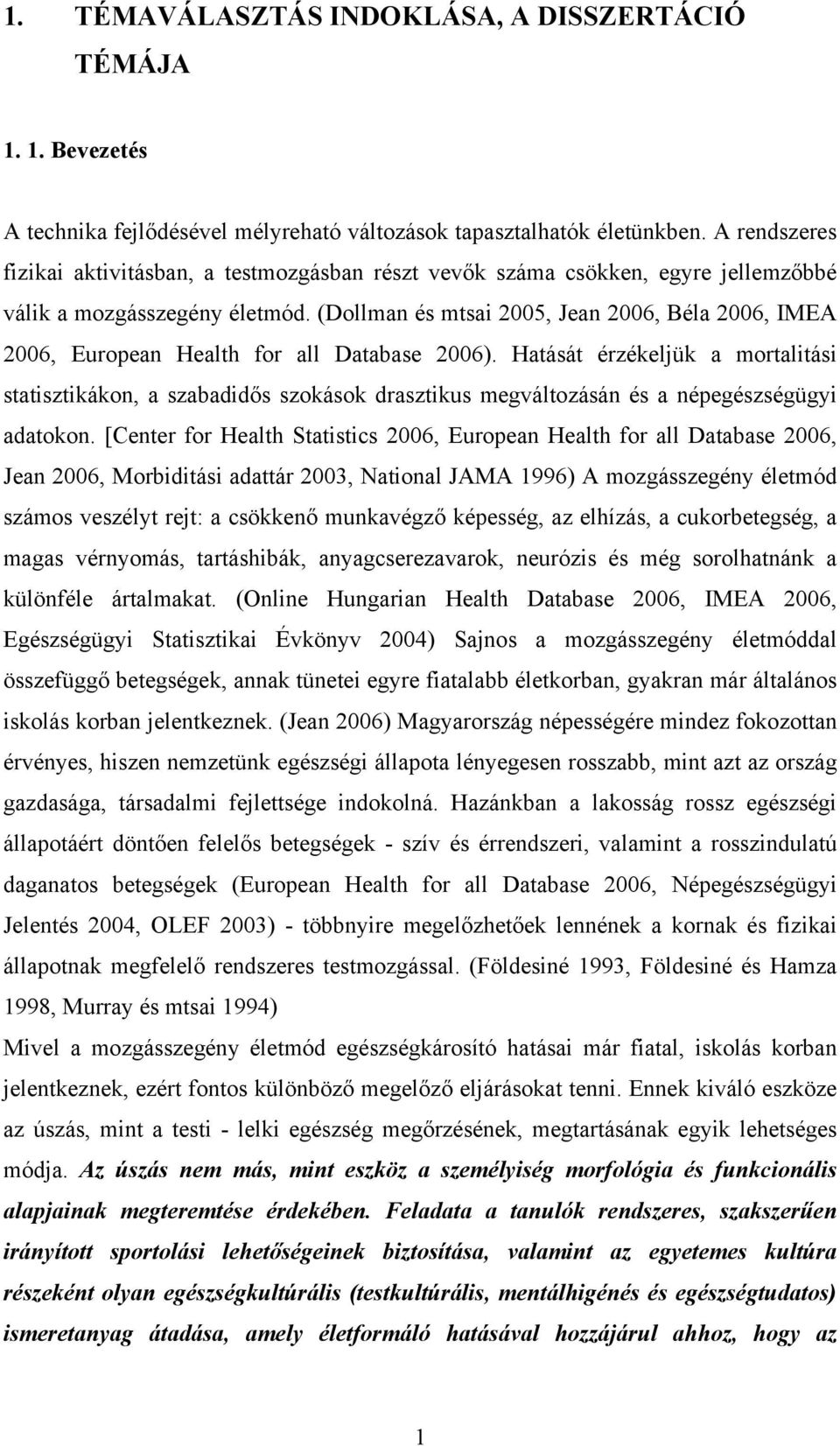 (Dollman és mtsai 2005, Jean 2006, Béla 2006, IMEA 2006, European Health for all Database 2006).