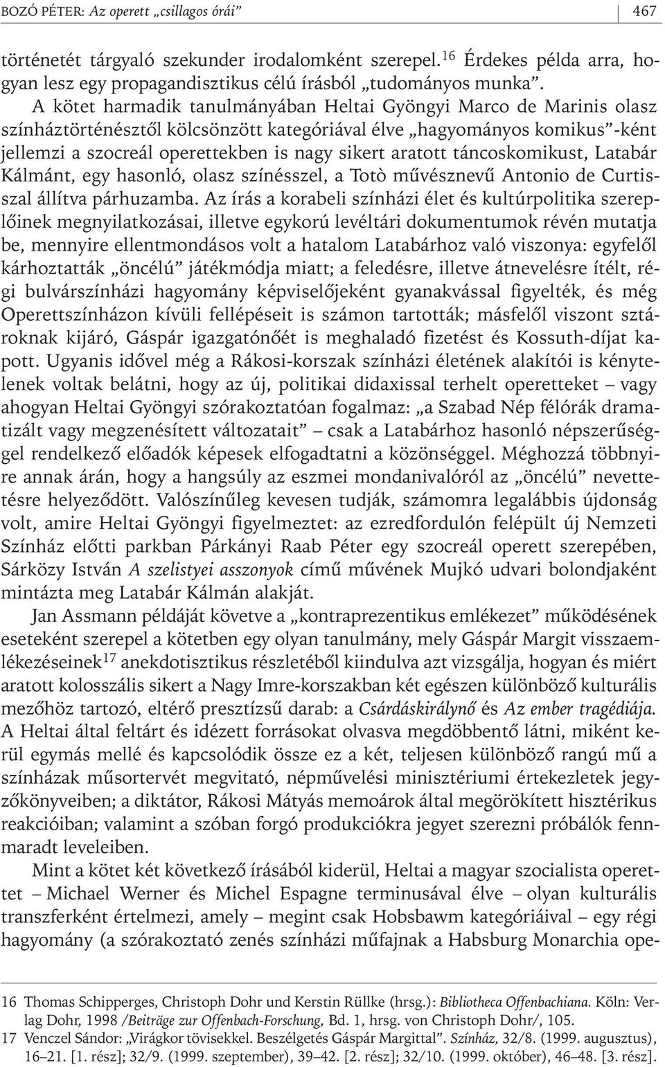 aratott táncoskomikust, Latabár Kálmánt, egy hasonló, olasz színésszel, a Totò mûvésznevû Antonio de Curtisszal állítva párhuzamba.