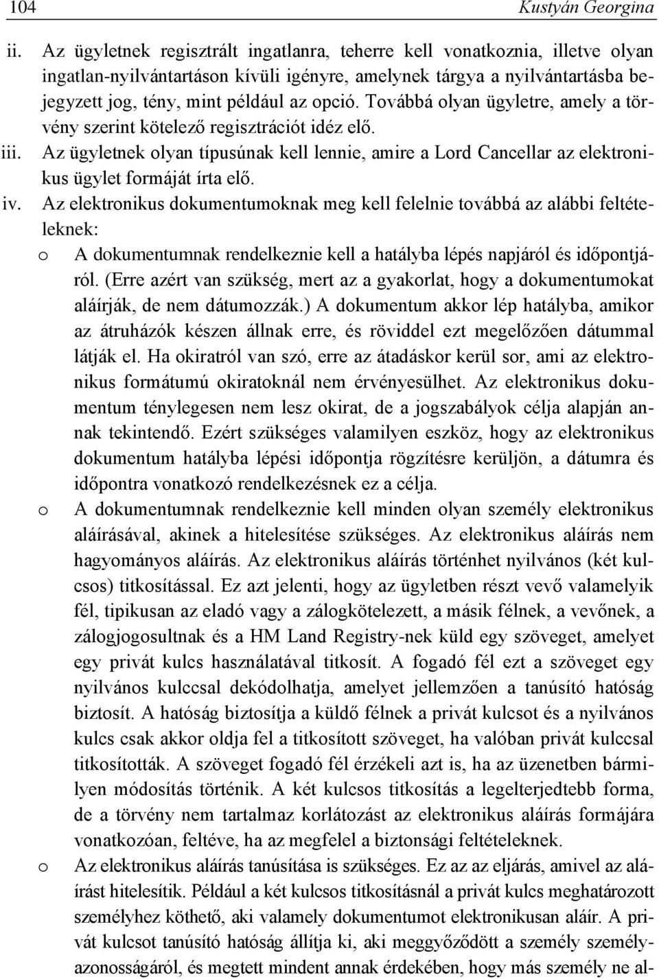 Továbbá olyan ügyletre, amely a törvény szerint kötelező regisztrációt idéz elő. iii. Az ügyletnek olyan típusúnak kell lennie, amire a Lord Cancellar az elektronikus ügylet formáját írta elő. iv.