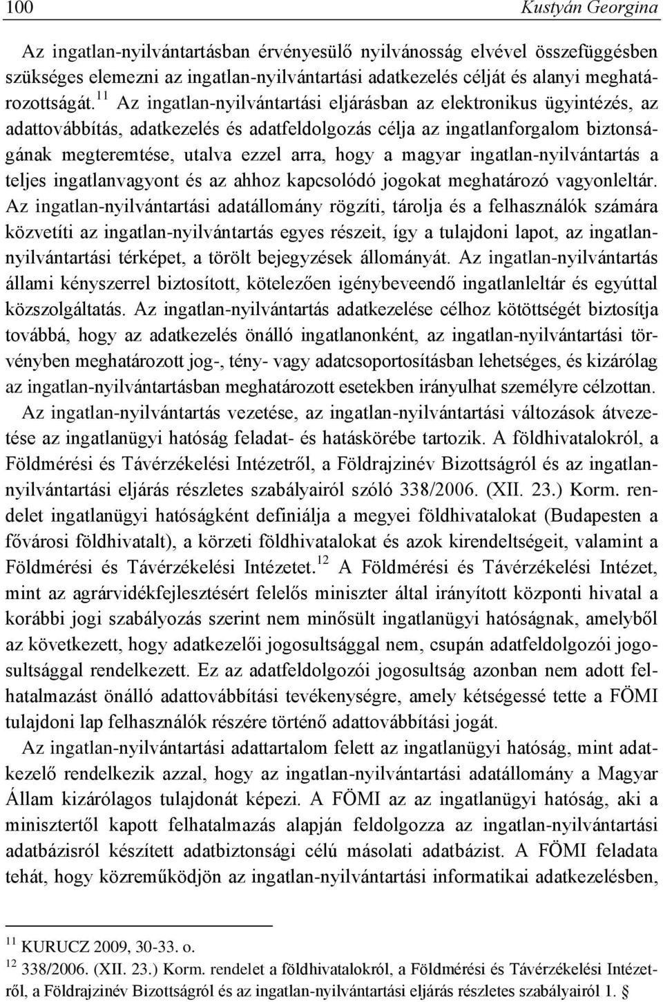 magyar ingatlan-nyilvántartás a teljes ingatlanvagyont és az ahhoz kapcsolódó jogokat meghatározó vagyonleltár.