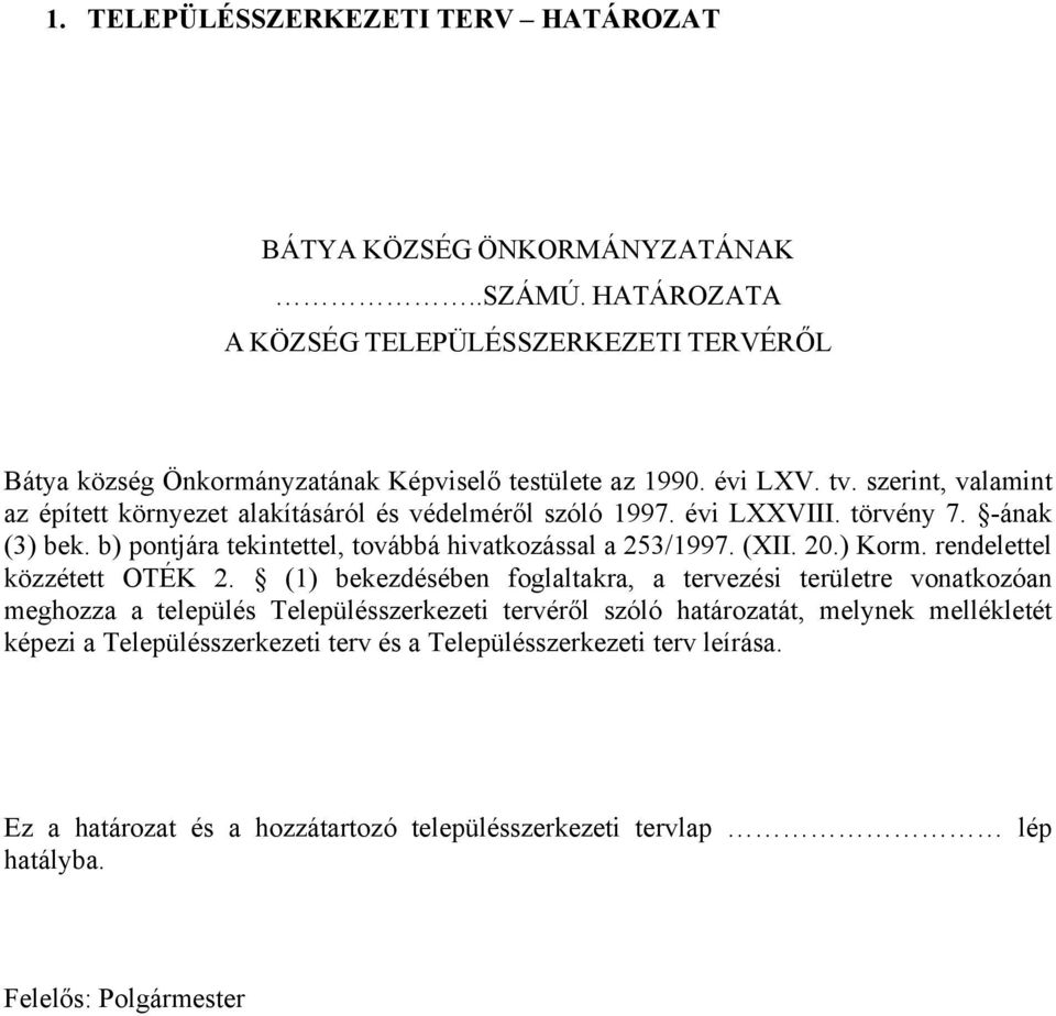 b) pontjára tekintettel, továbbá hivatkozással a 253/1997. (XII. 20.) Korm. rendelettel közzétett OTÉK 2.