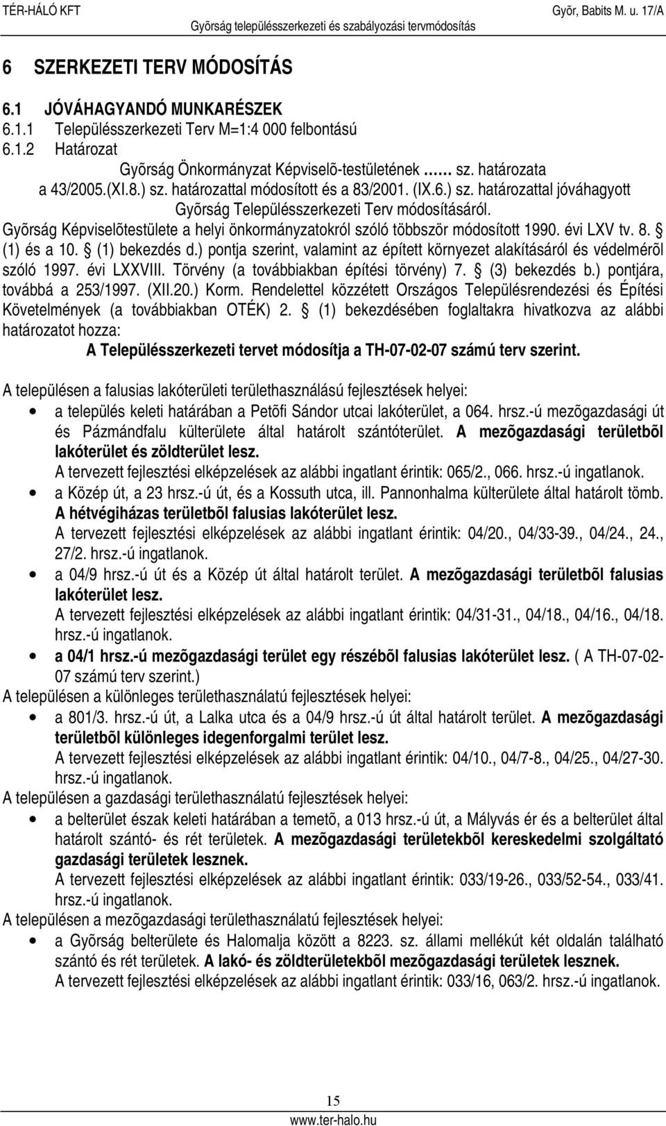 Gyõrság Képviselõtestülete a helyi önkormányzatokról szóló többször módosított 1990. évi LXV tv. 8. (1) és a 10. (1) bekezdés d.