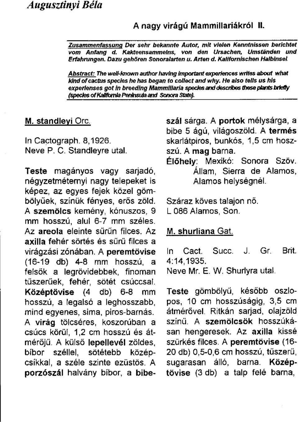 He also telis us his experienses got in breedíng Mammilíaria species and describes these plants btlelly (species ofkalifomia Peimsiria and Sonora State). M. standleyi Orc. In Cactograph. 8,1926.