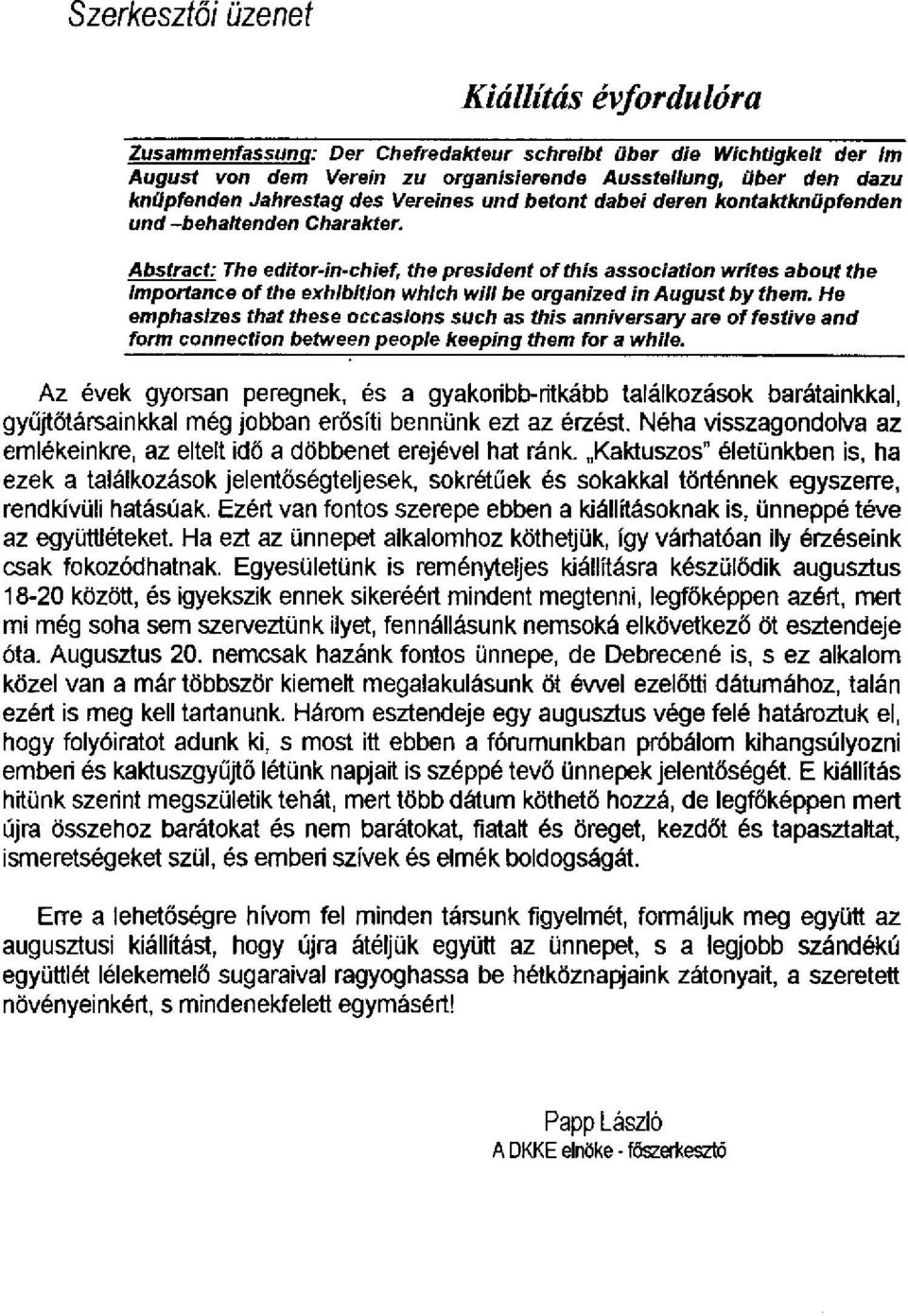 Abstract: Ttie editor-in-chief, ttie president ofthis association writes about f/ie importance of tlie exlilbition whicli wiii be organized in August by them.