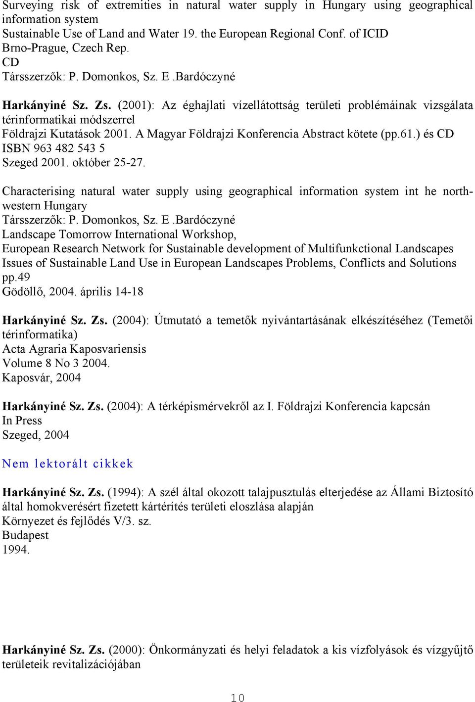 A Magyar Földrajzi Konferencia Abstract kötete (pp.61.) és CD ISBN 963 482 543 5 Szeged 2001. október 25-27.