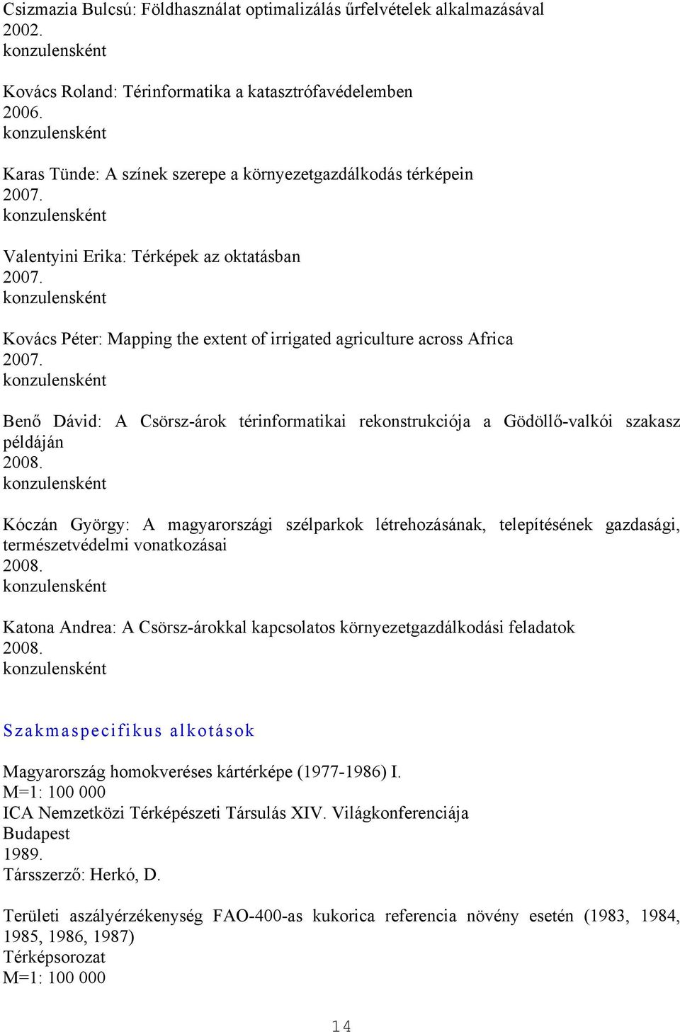 Benő Dávid: A Csörsz-árok térinformatikai rekonstrukciója a Gödöllő-valkói szakasz példáján 2008.