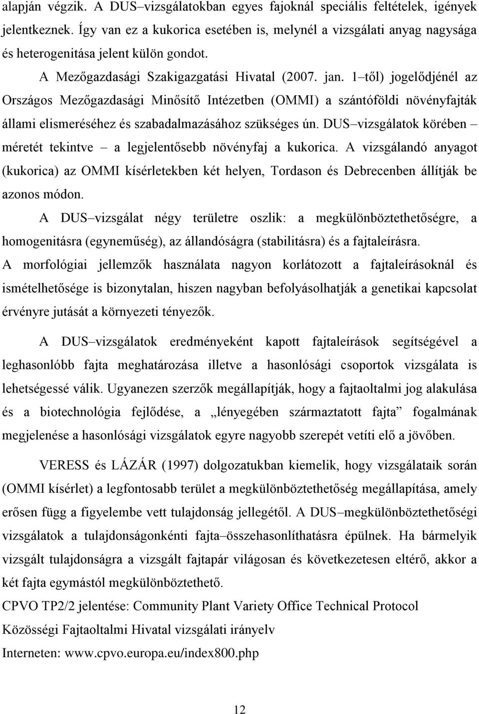 1 től) jogelődjénél az Országos Mezőgazdasági Minősítő Intézetben (OMMI) a szántóföldi növényfajták állami elismeréséhez és szabadalmazásához szükséges ún.