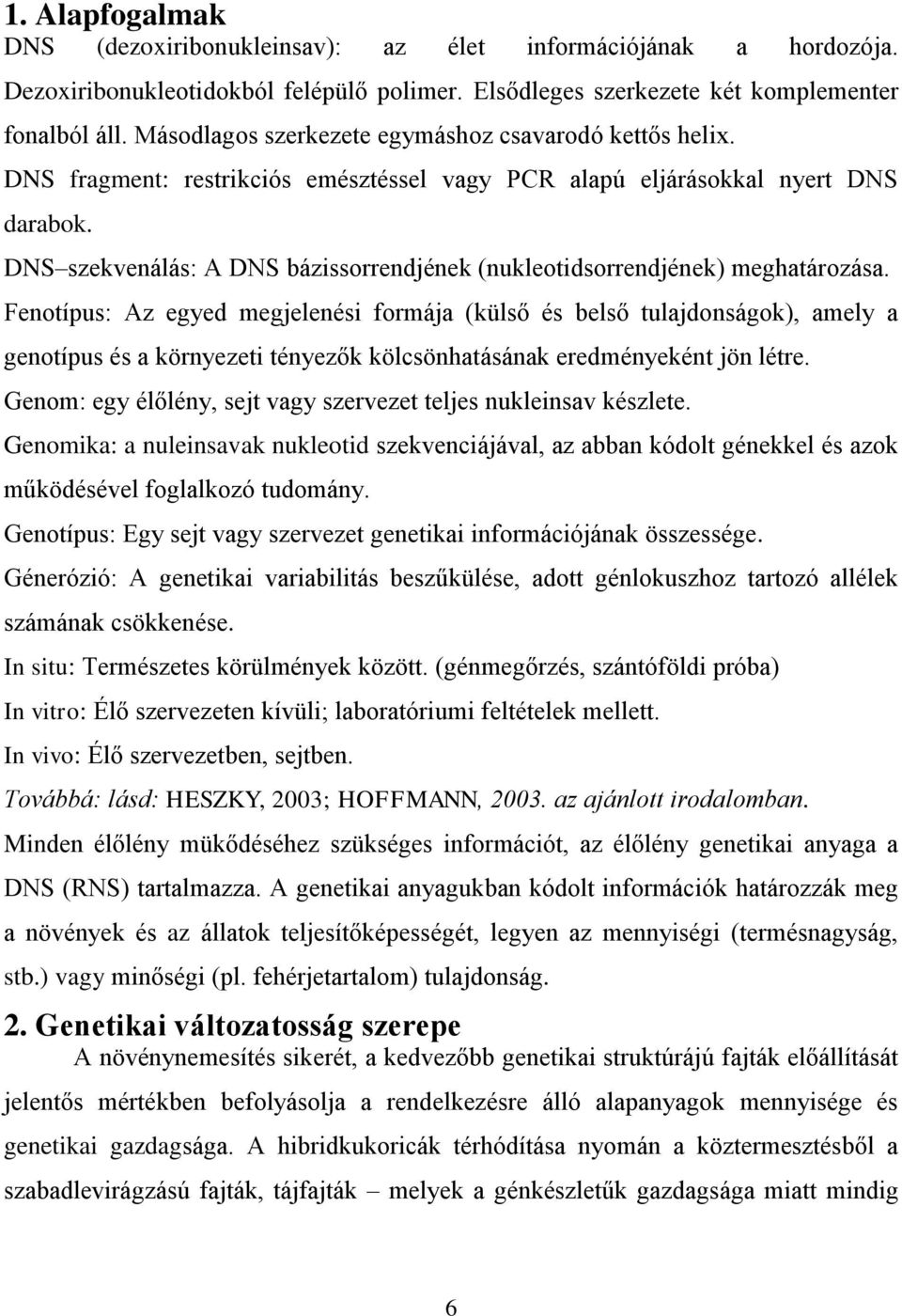 DNS szekvenálás: A DNS bázissorrendjének (nukleotidsorrendjének) meghatározása.