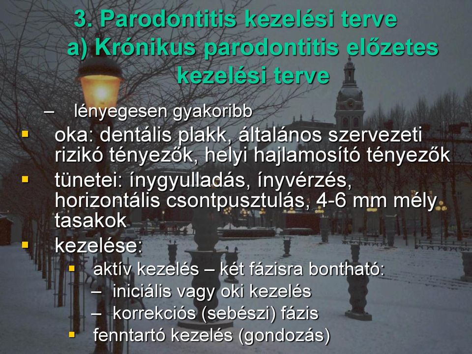 tünetei: ínygyulladás, ínyvérzés, horizontális csontpusztulás, 4-6 mm mély tasakok kezelése: aktív