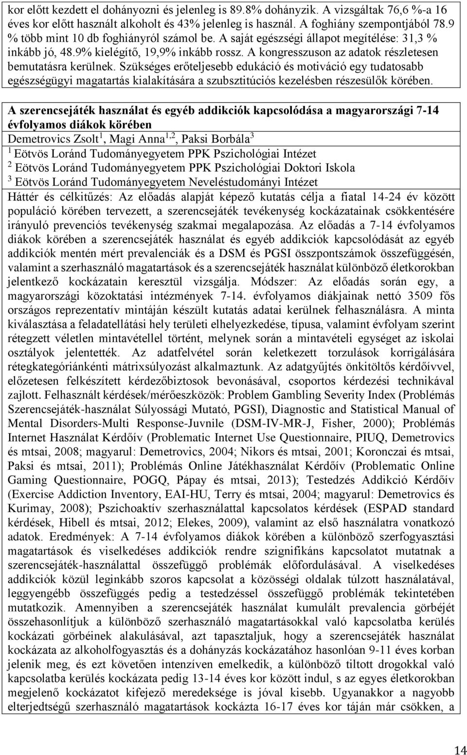 Szükséges erőteljesebb edukáció és motiváció egy tudatosabb egészségügyi magatartás kialakítására a szubsztitúciós kezelésben részesülők körében.