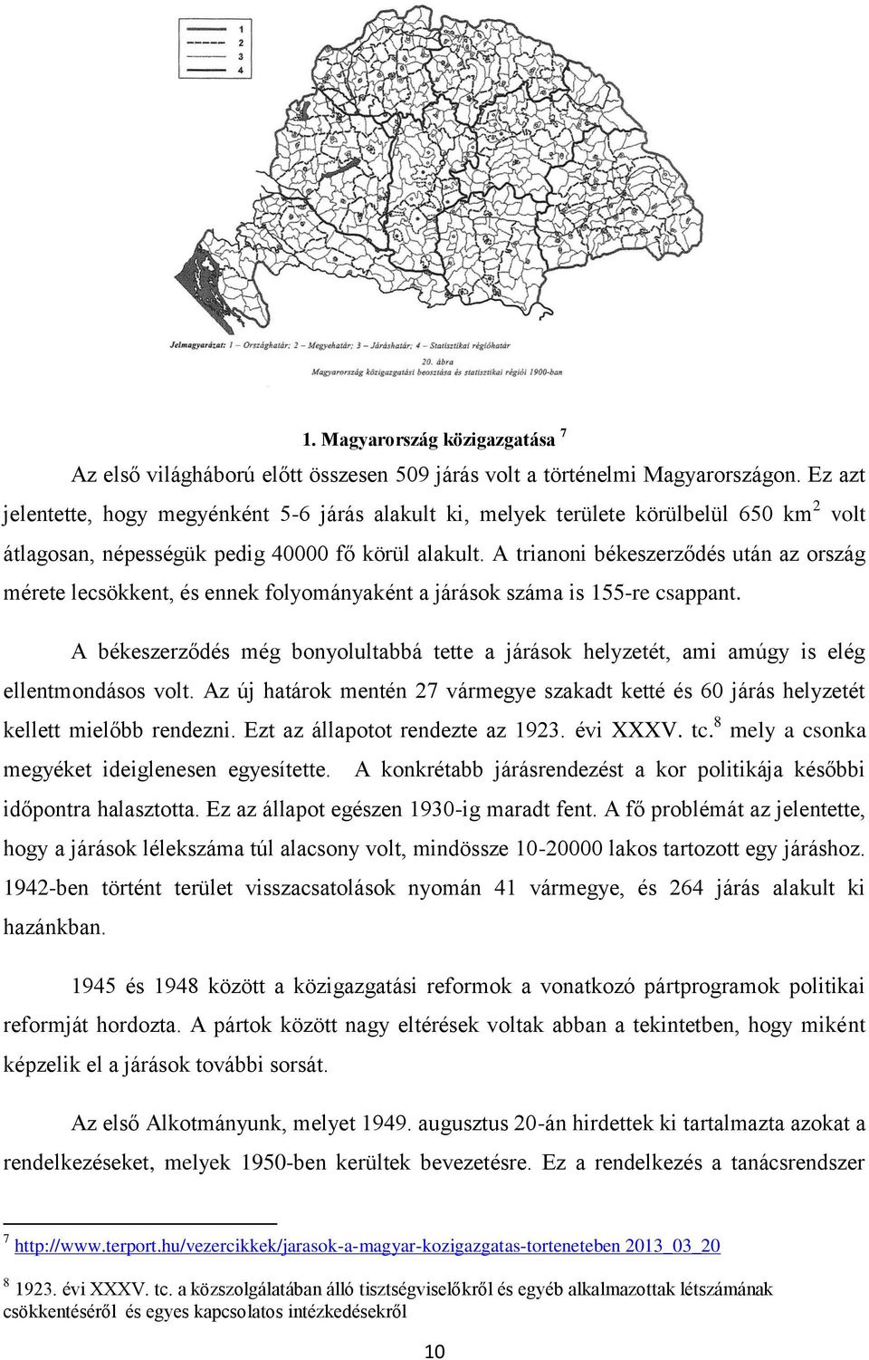 A trianoni békeszerződés után az ország mérete lecsökkent, és ennek folyományaként a járások száma is 155-re csappant.