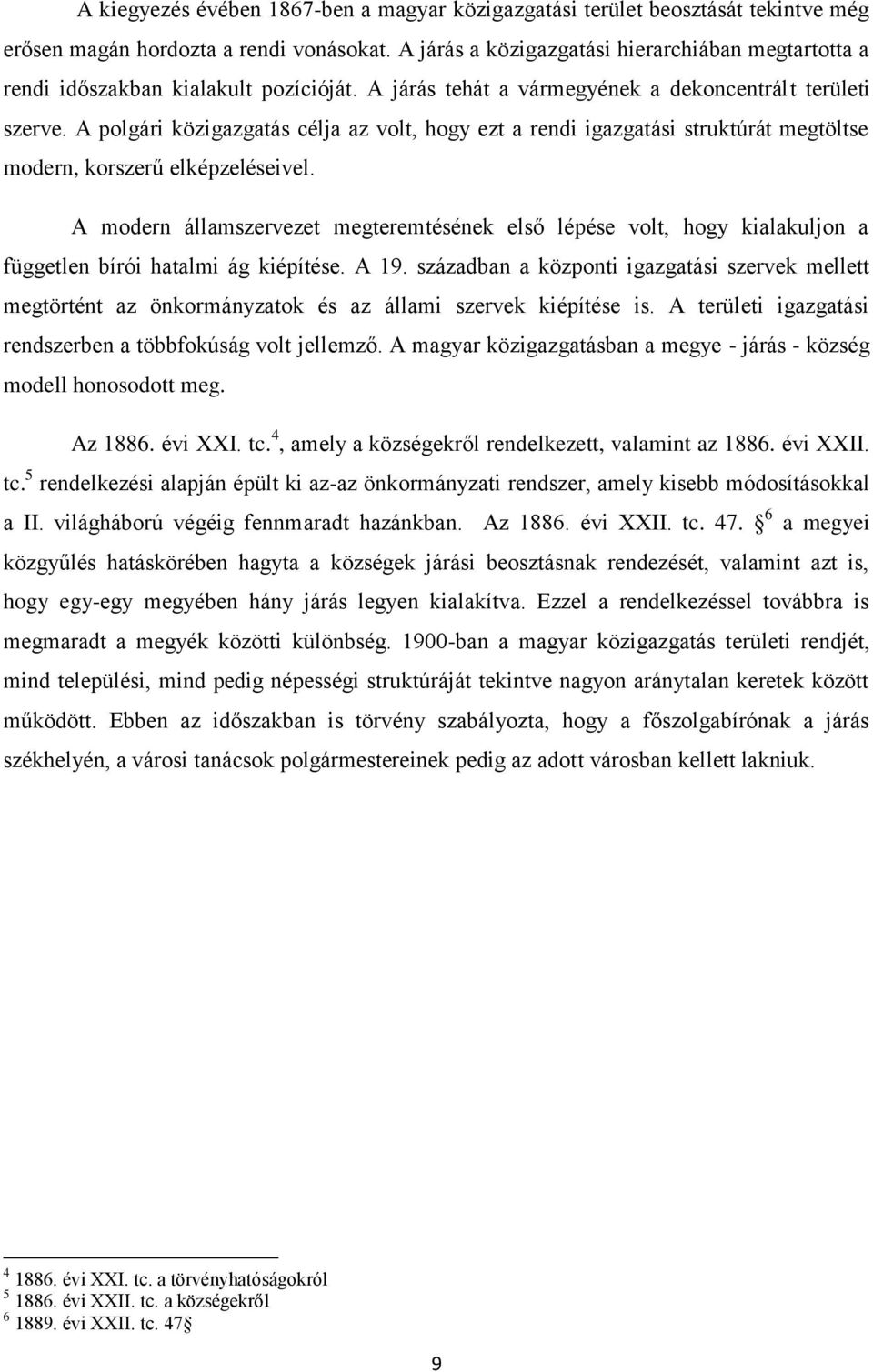 A polgári közigazgatás célja az volt, hogy ezt a rendi igazgatási struktúrát megtöltse modern, korszerű elképzeléseivel.