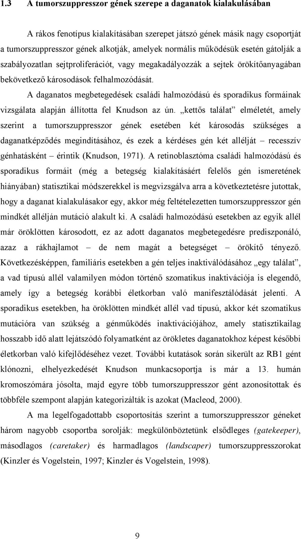 A daganatos megbetegedések családi halmozódású és sporadikus formáinak vizsgálata alapján állította fel Knudson az ún.