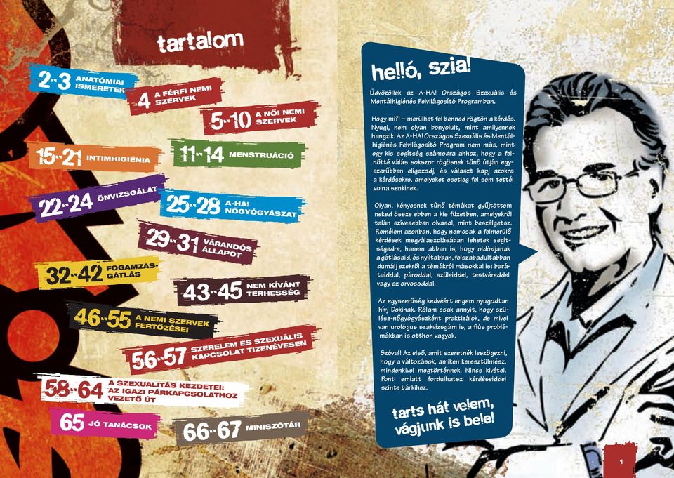29-31 várandós ÁLLAPoT 43-45 58-64 A SzEXUALITÁS kezdetei: Az IGAzI PÁRkAPCSoLATHoz vezető út 66-67 MINISzÓTÁR NőGYÓGYÁSzAT NEM kívánt TERHESSéG SzERELEM és SzEXUÁLIS kapcsolat TIzENévESEN Helló,