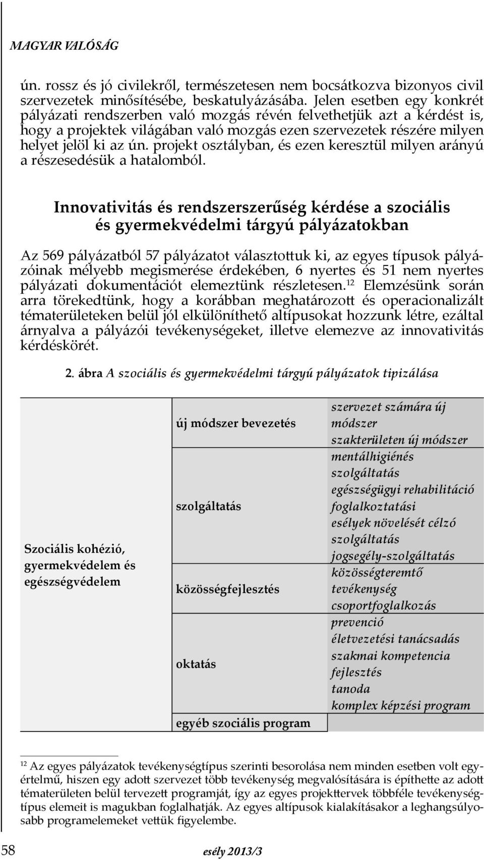 projekt osztályban, és ezen keresztül milyen arányú a részesedésük a hatalomból.