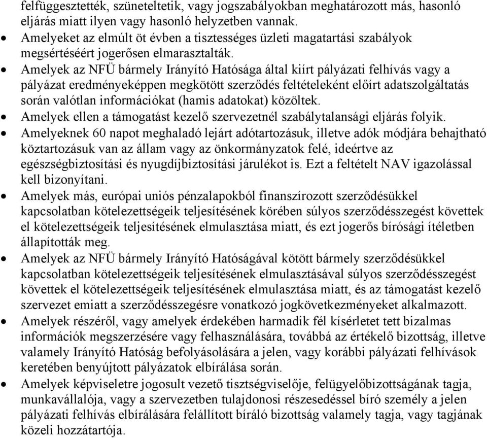 Amelyek az NFÜ bármely Irányító Hatósága által kiírt pályázati felhívás vagy a pályázat eredményeképpen megkötött szerződés feltételeként előírt adatszolgáltatás során valótlan információkat (hamis