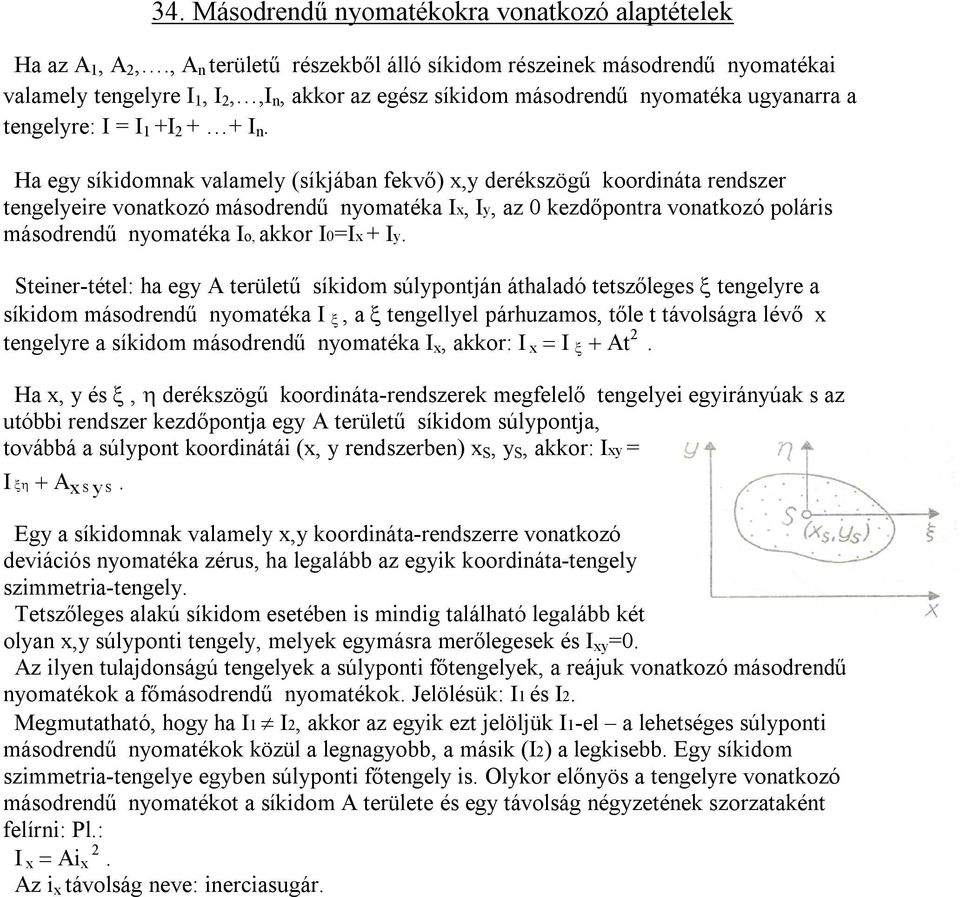 Ha egy síkidomnak valamely (síkjában fekvő) x,y derékszögű koordináta rendszer tengelyeire vonatkozó másodrendű nyomatéka Ix, Iy, az 0 kezdőpontra vonatkozó poláris másodrendű nyomatéka Io, akkor