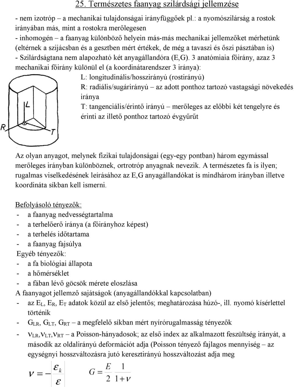 értékek, de még a tavaszi és őszi pásztában is) - Szilárdságtana nem alapozható két anyagállandóra (E,G).