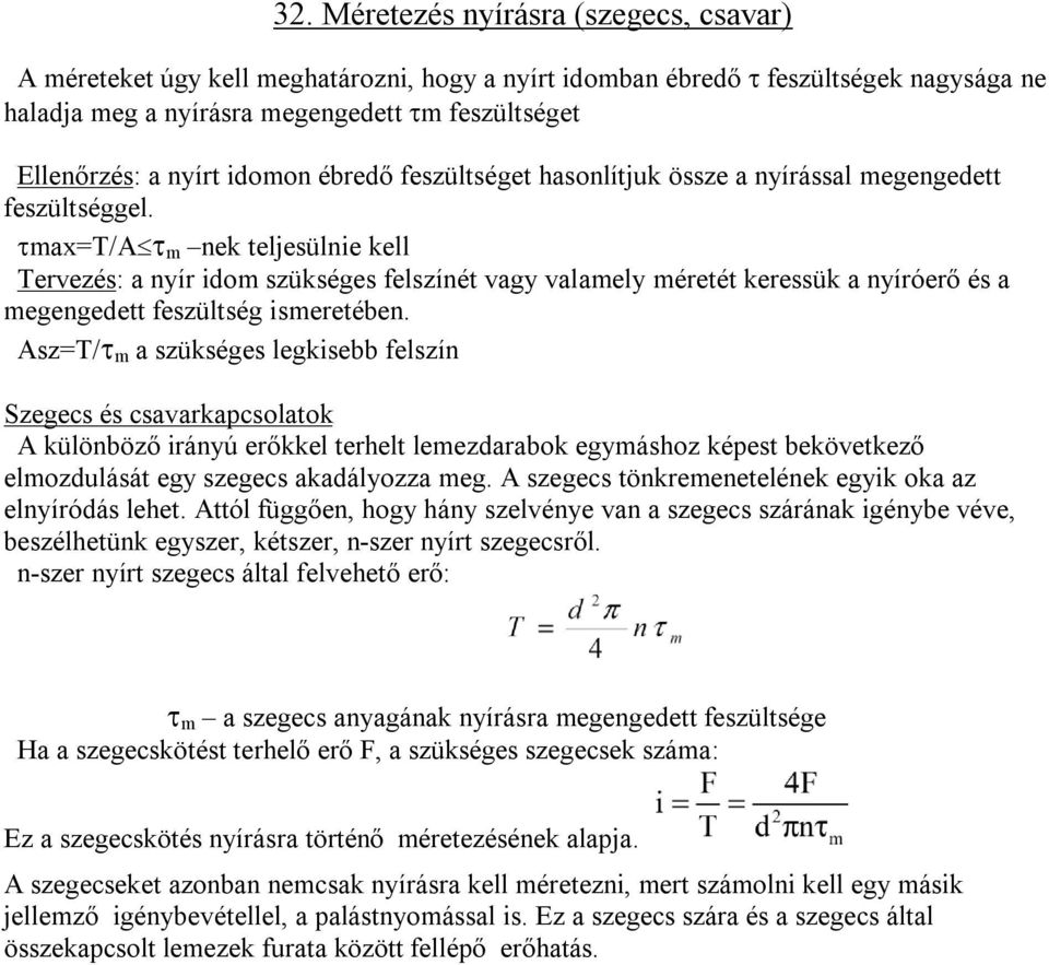 max=t/a m nek teljesülnie kell Tervezés: a nyír idom szükséges felszínét vagy valamely méretét keressük a nyíróerő és a megengedett feszültség ismeretében.