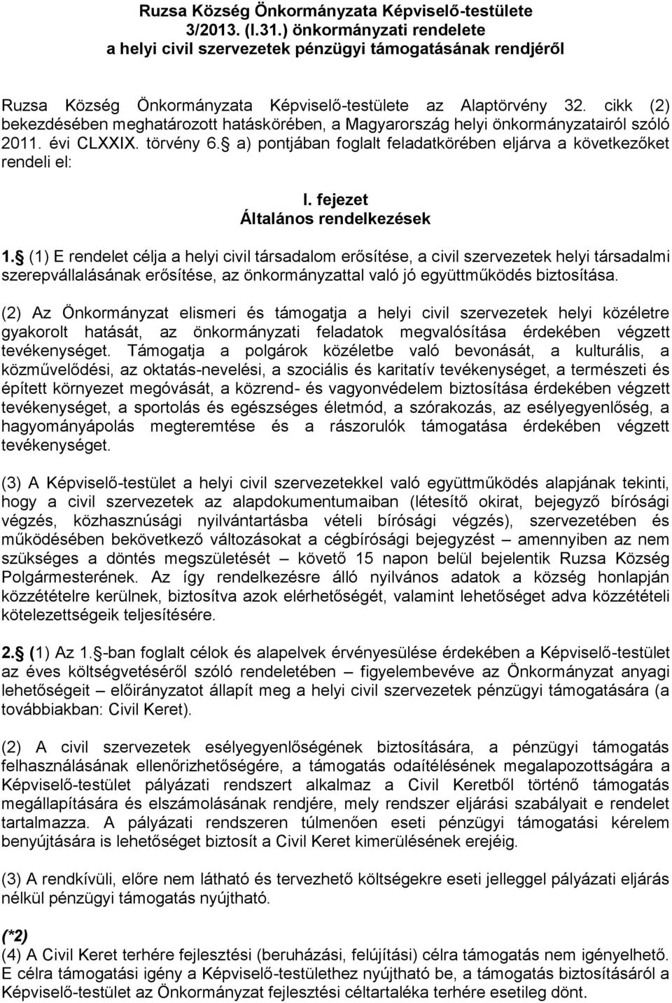 cikk (2) bekezdésében meghatározott hatáskörében, a Magyarország helyi önkormányzatairól szóló 2011. évi CLXXIX. törvény 6. a) pontjában foglalt feladatkörében eljárva a következőket rendeli el: I.