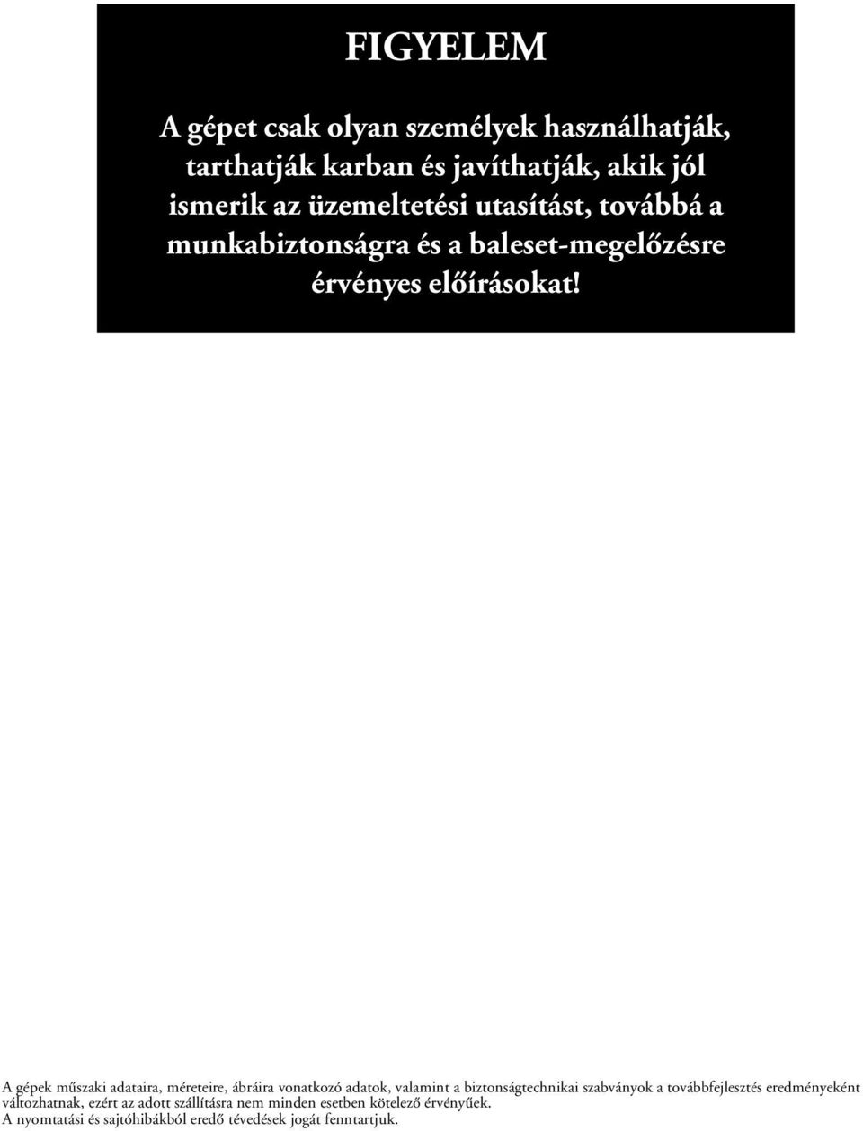 A gépek műszaki adataira, méreteire, ábráira vonatkozó adatok, valamint a biztonságtechnikai szabványok a