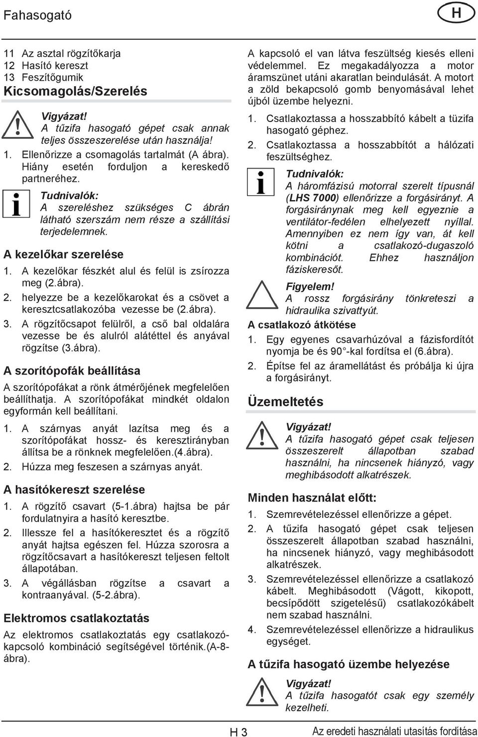 A kezelkar fészkét alul és felül is zsírozza meg (2.ábra). 2. helyezze be a kezelkarokat és a csövet a keresztcsatlakozóba vezesse be (2.ábra). 3.