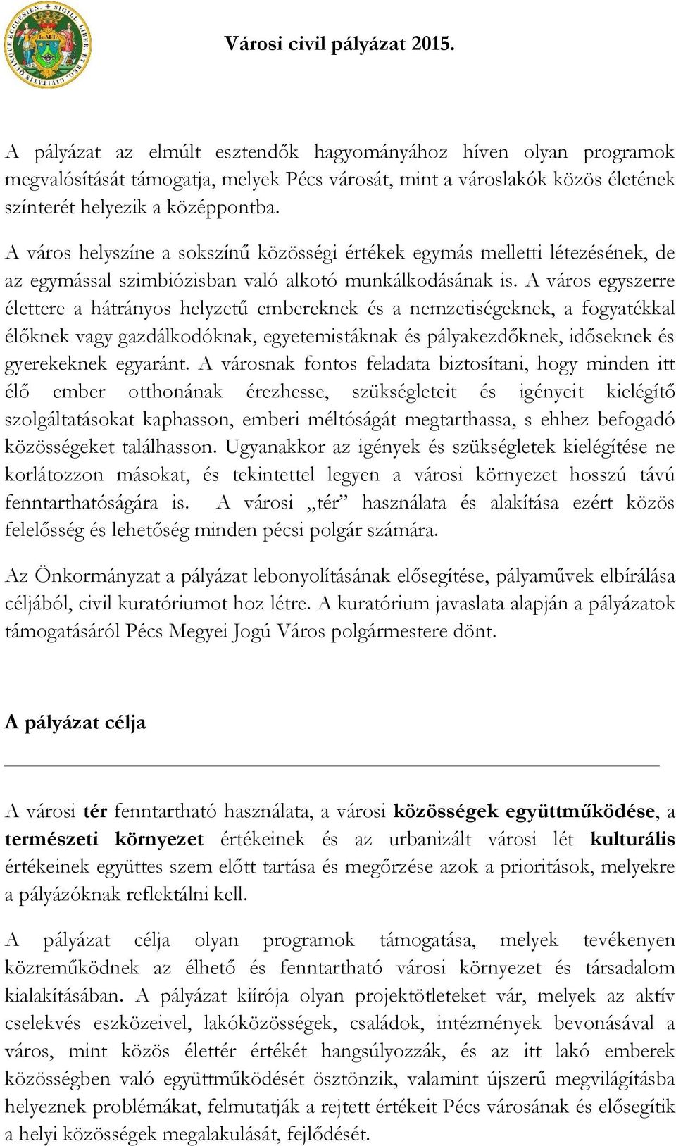 A város helyszíne a sokszínű közösségi értékek egymás melletti létezésének, de az egymással szimbiózisban való alkotó munkálkodásának is.