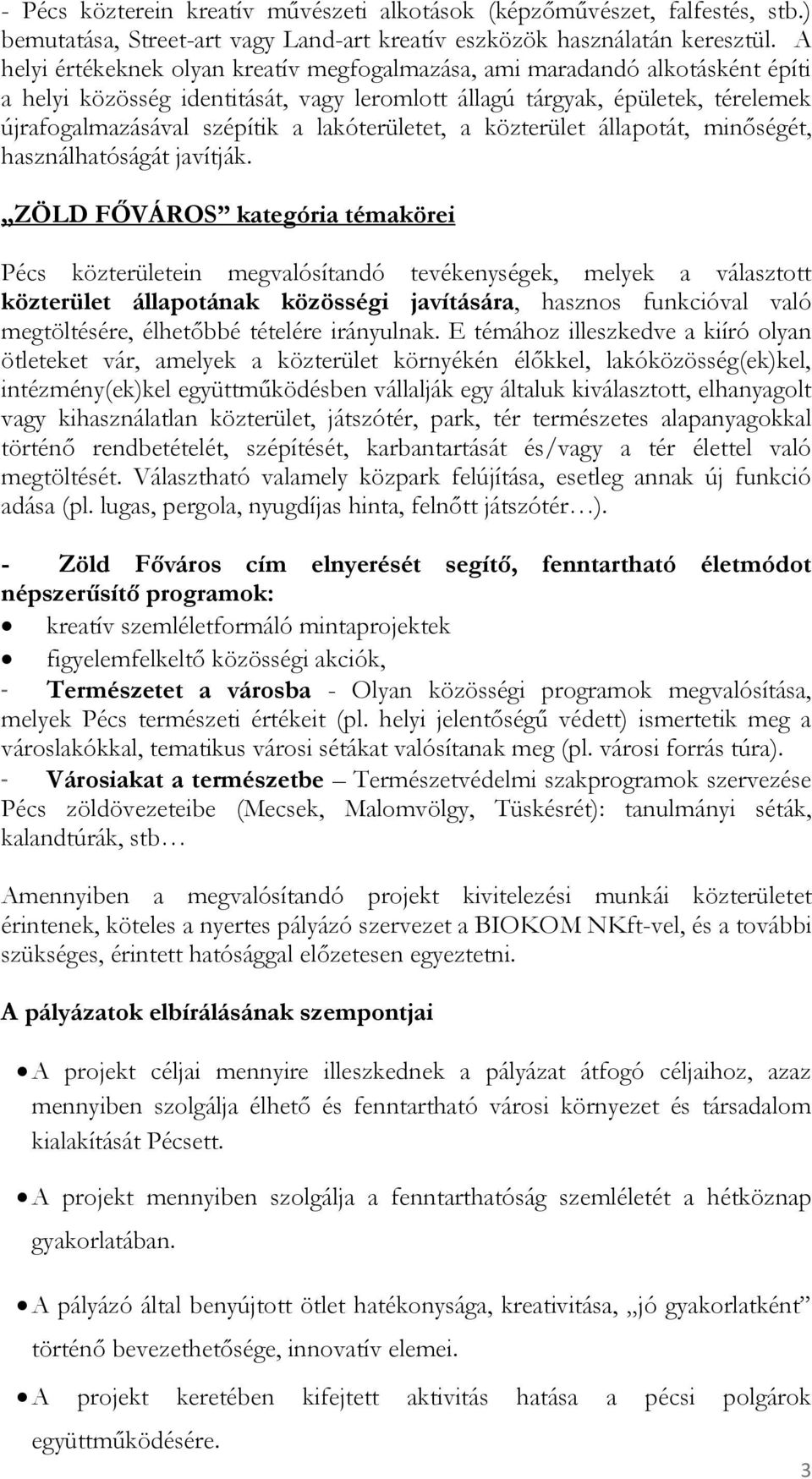 lakóterületet, a közterület állapotát, minőségét, használhatóságát javítják.