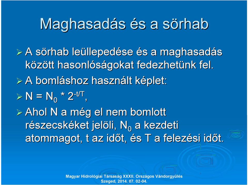 A bomláshoz használt képlet: N = N0 * 2-t/T, Ahol N a még el