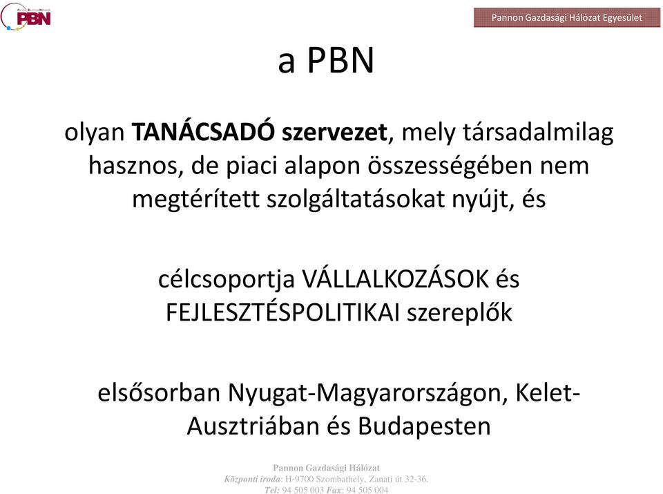 szolgáltatásokat nyújt, és célcsoportja VÁLLALKOZÁSOK és