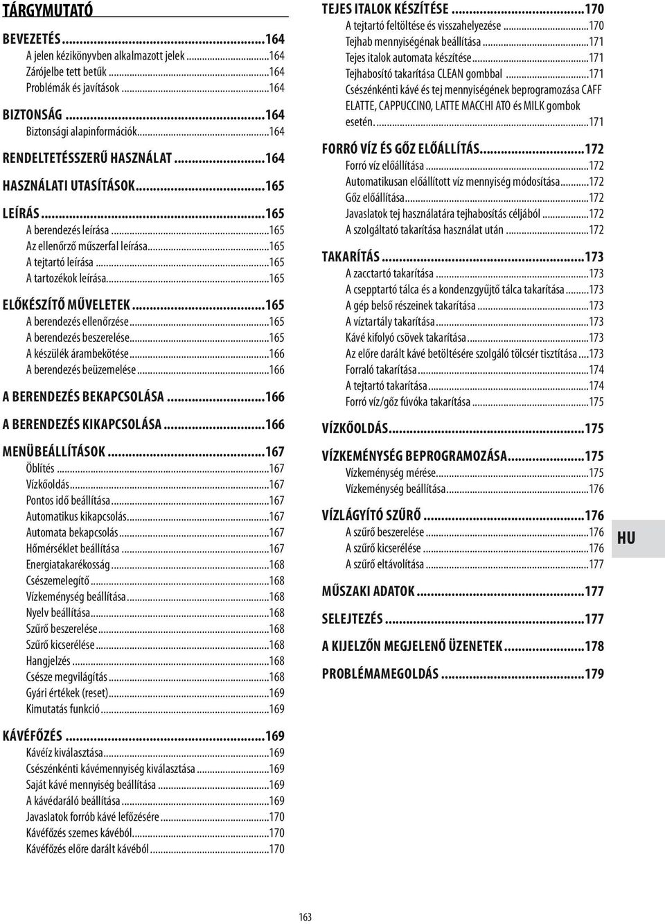 ..165 ELŐKÉSZÍTŐ MŰVELETEK...165 A berendezés ellenőrzése...165 A berendezés beszerelése...165 A készülék árambekötése...166 A berendezés beüzemelése...166 A BERENDEZÉS BEKAPCSOLÁSA.