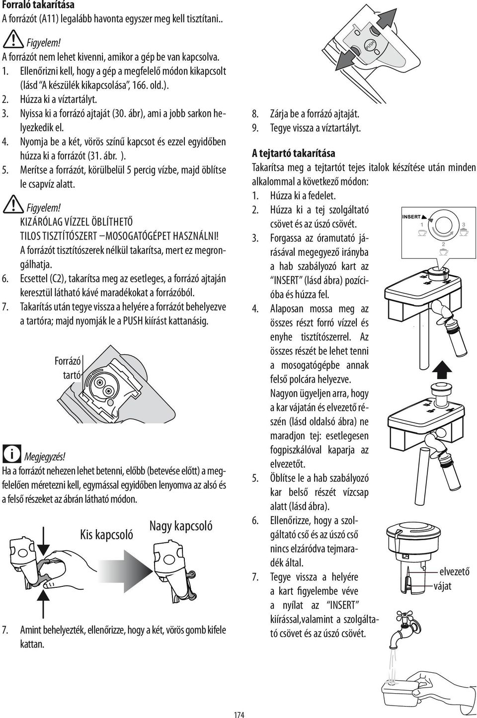 ábr), ami a jobb sarkon helyezkedik el. 4. Nyomja be a két, vörös színű kapcsot és ezzel egyidőben húzza ki a forrázót (31. ábr. ). 5.