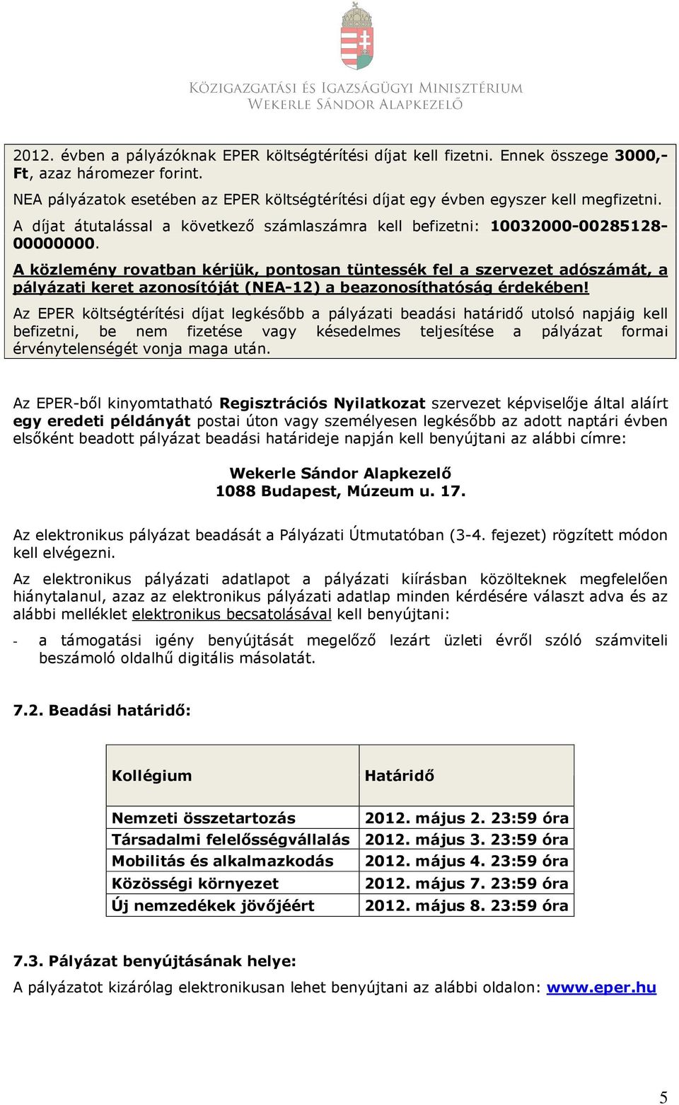 A közlemény rovatban kérjük, pontosan tüntessék fel a szervezet adószámát, a pályázati keret azonosítóját (NEA-12) a beazonosíthatóság érdekében!