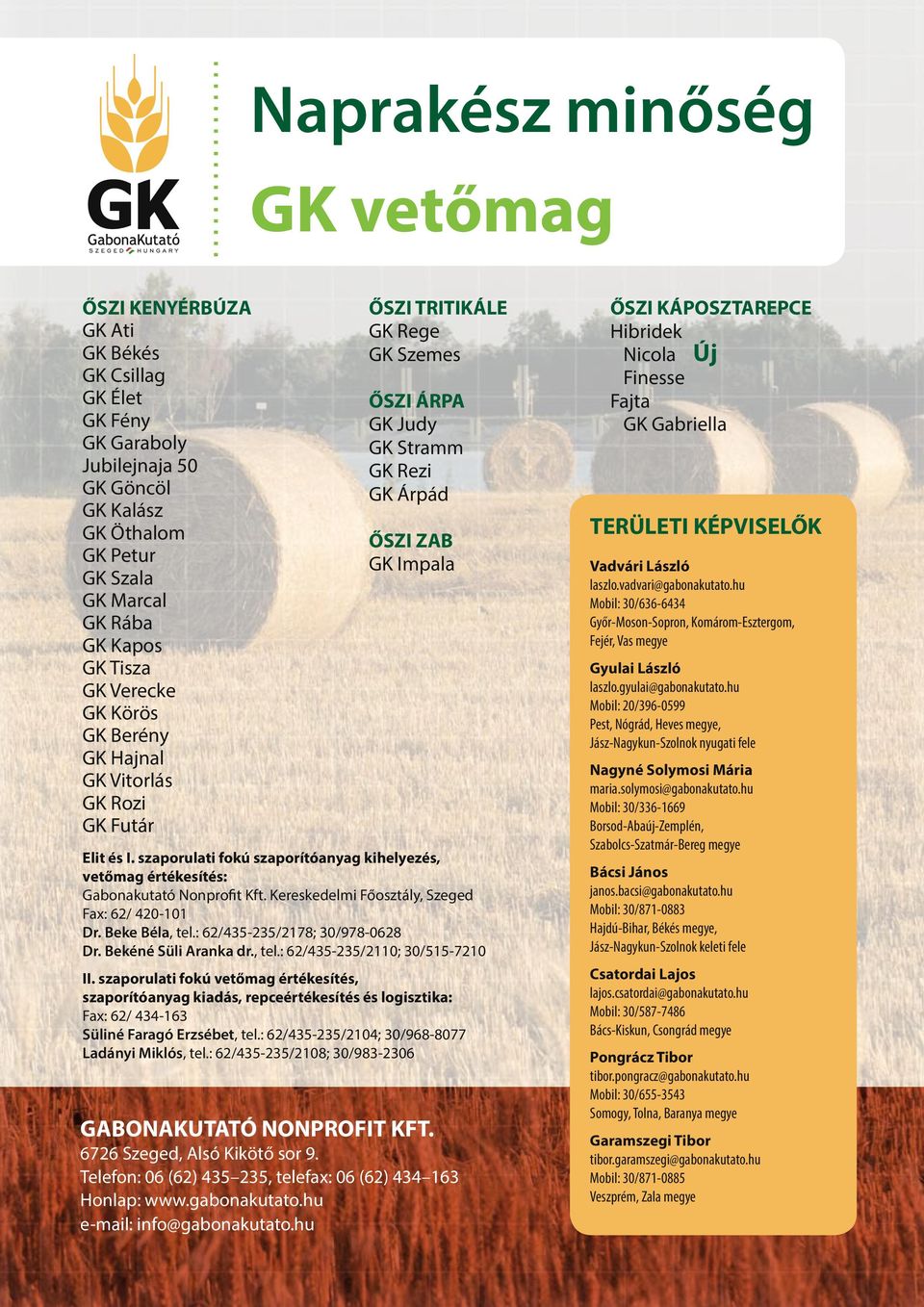 szaporulati fokú szaporítóanyag kihelyezés, vetőmag értékesítés: Gabonakutató Nonprofit Kft. Kereskedelmi Főosztály, Szeged Fax: 62/ 420-101 Dr. Beke Béla, tel.: 62/435-235/2178; 30/978-0628 Dr.