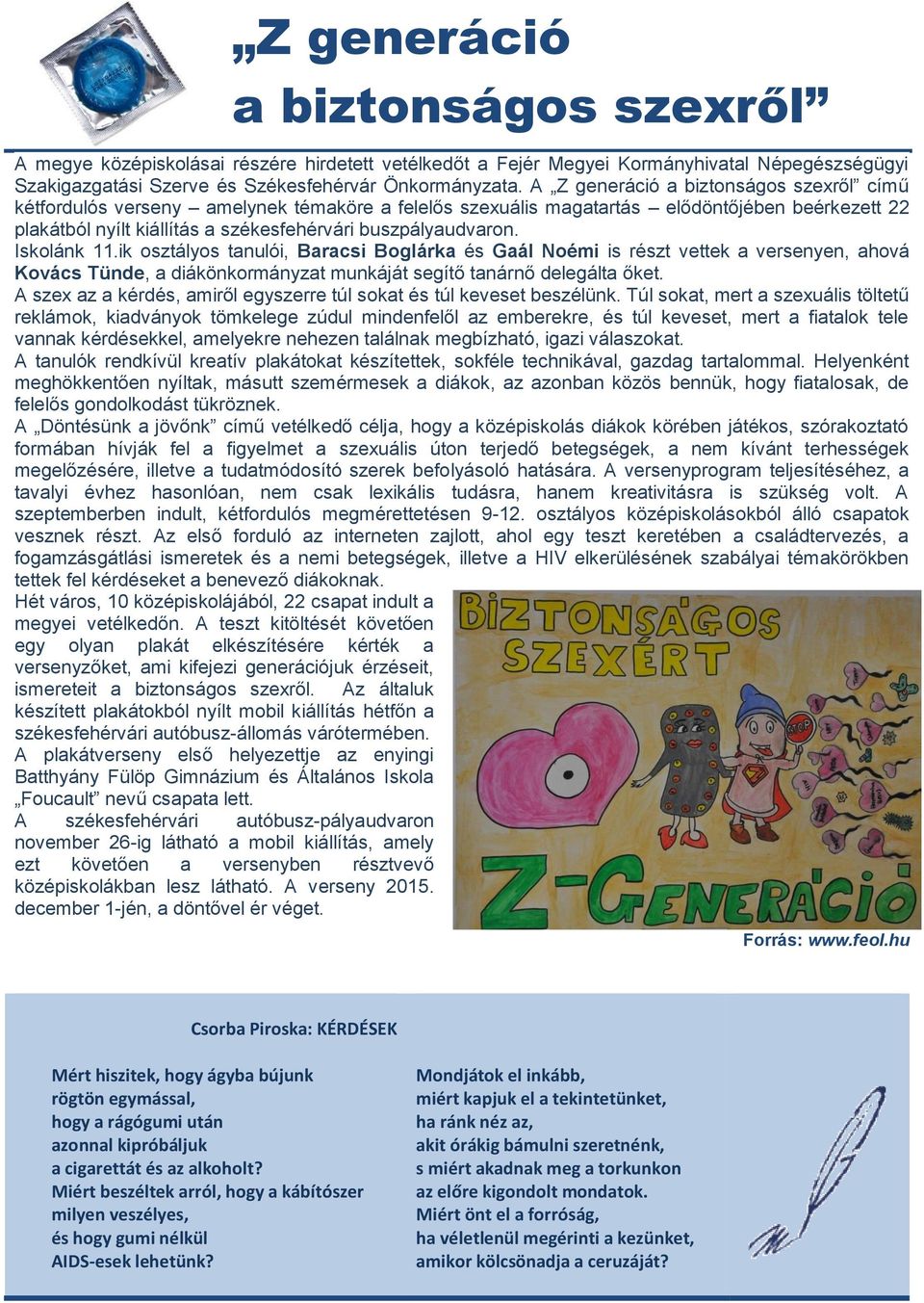 Iskolánk 11.ik osztályos tanulói, Baracsi Boglárka és Gaál Noémi is részt vettek a versenyen, ahová Kovács Tünde, a diákönkormányzat munkáját segítő tanárnő delegálta őket.