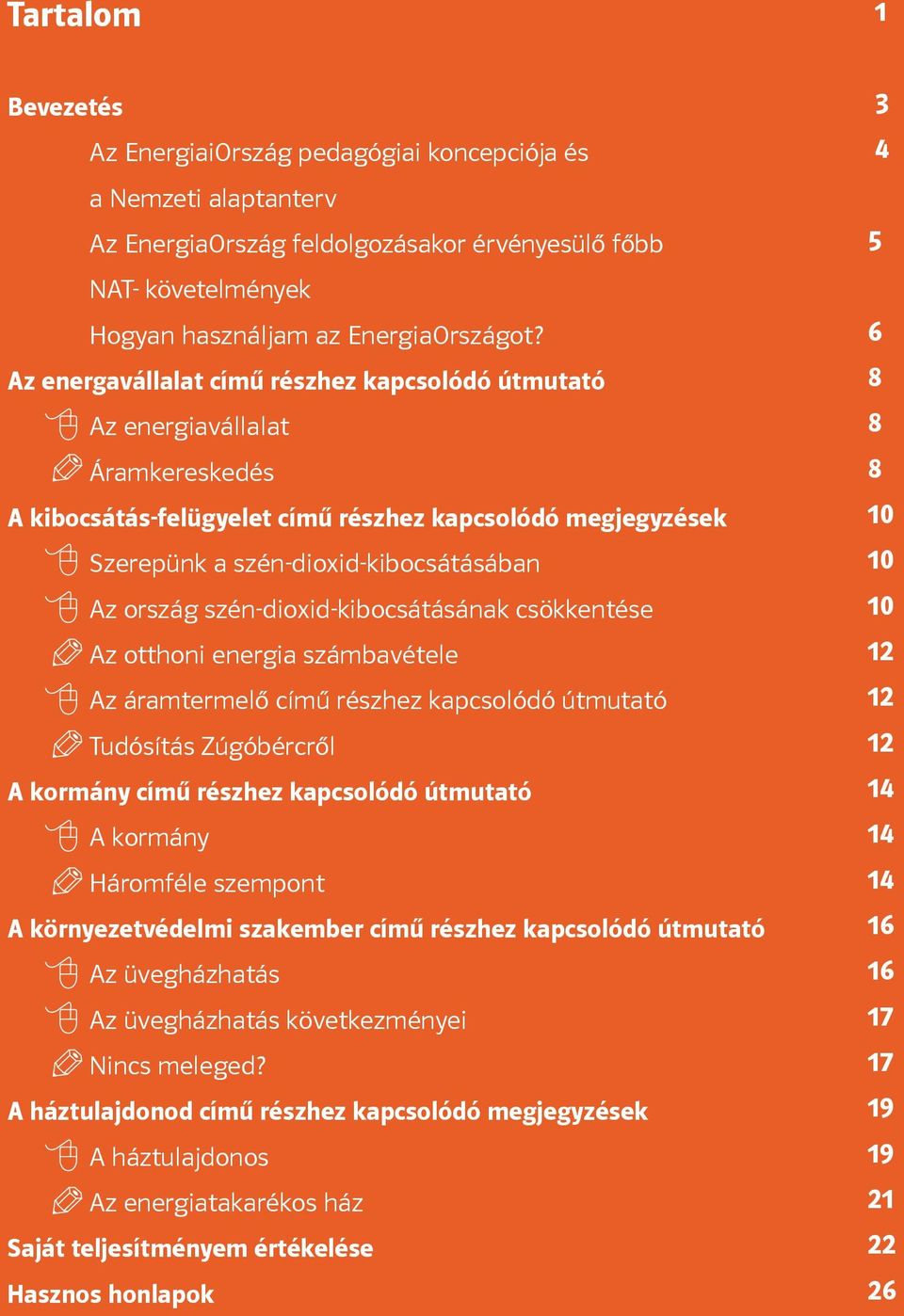 szén-dioxid-kibocsátásának csökkentése Az otthoni energia számbavétele Az áramtermelő című részhez kapcsolódó útmutató Tudósítás Zúgóbércről A kormány című részhez kapcsolódó útmutató A kormány