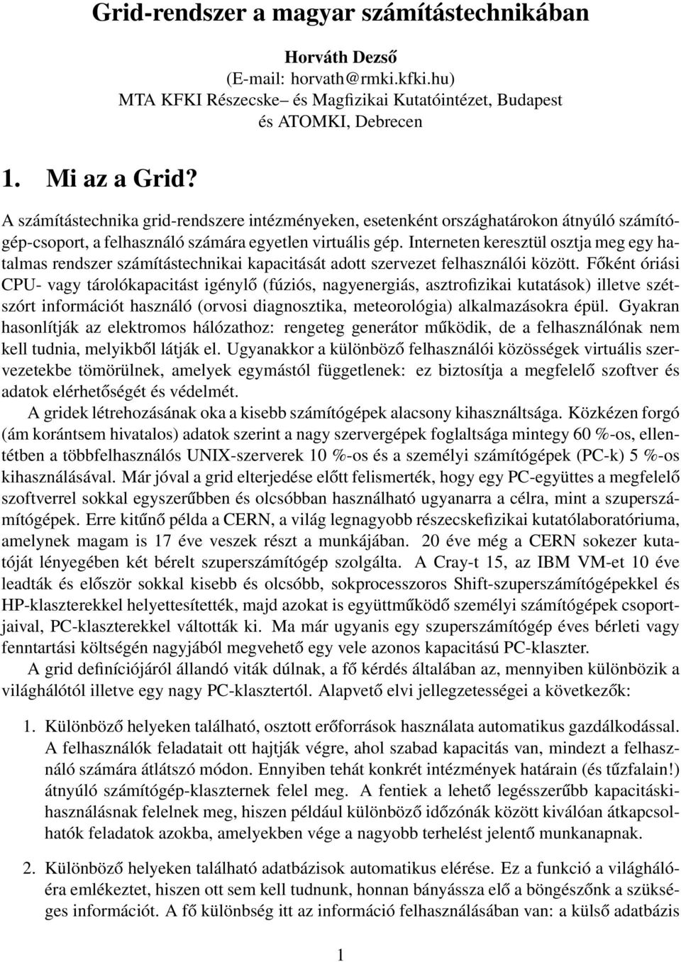 Interneten keresztül osztja meg egy hatalmas rendszer számítástechnikai kapacitását adott szervezet felhasználói között.