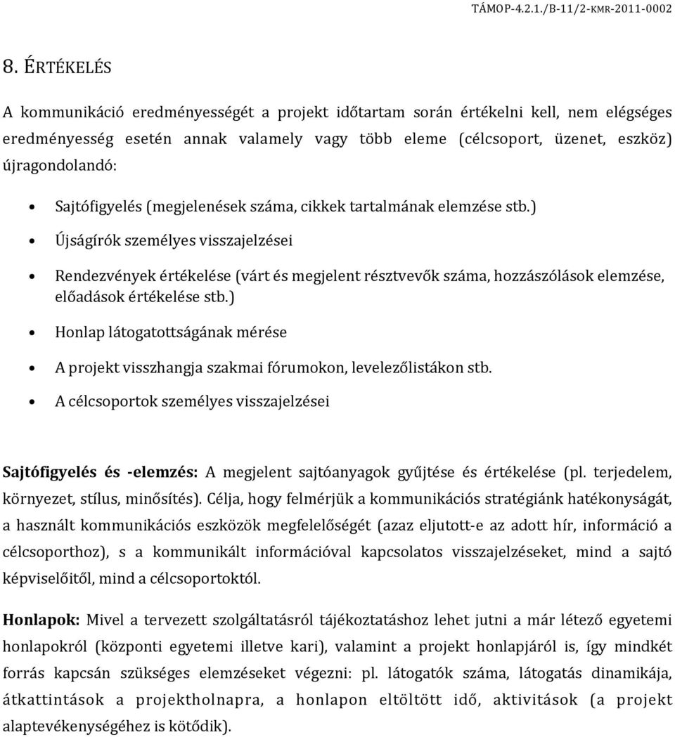 ) Újságírók személyes visszajelzései Rendezvények értékelése (várt és megjelent résztvevők száma, hozzászólások elemzése, előadások értékelése stb.