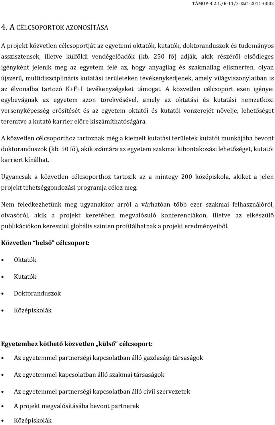 amely világviszonylatban is az élvonalba tartozó K+F+I tevékenységeket támogat.