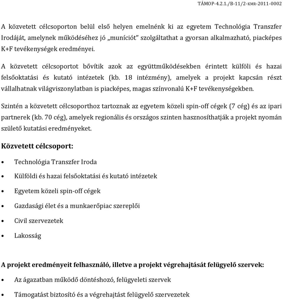 18 intézmény), amelyek a projekt kapcsán részt vállalhatnak világviszonylatban is piacképes, magas színvonalú K+F tevékenységekben.