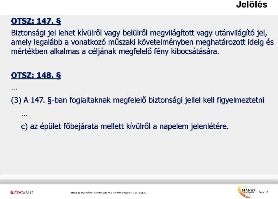 legalább a vonatkozó műszaki követelményben meghatározott ideig és mértékben alkalmas a céljának